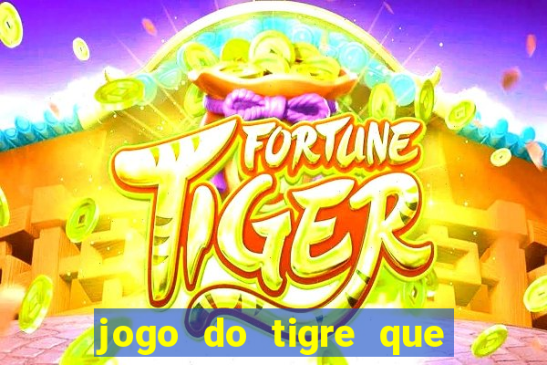 jogo do tigre que paga dinheiro de verdade